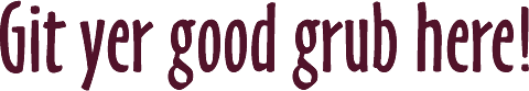 Git yer good grub here!